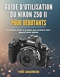 matériel optique nikon  Guide d\'utilisation du Nikon Z50 II pour débutants: Un manuel simple et pratique pour maîtriser votre appareil photo hybride