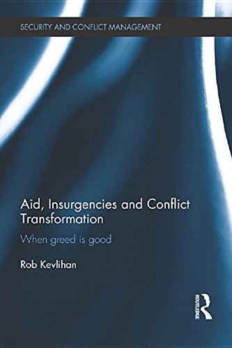Buy Aid, Insurgencies and Conflict Transformation: When Greed Is Good (Routledge Studies in Security and Conflict Management) — BookShops.in