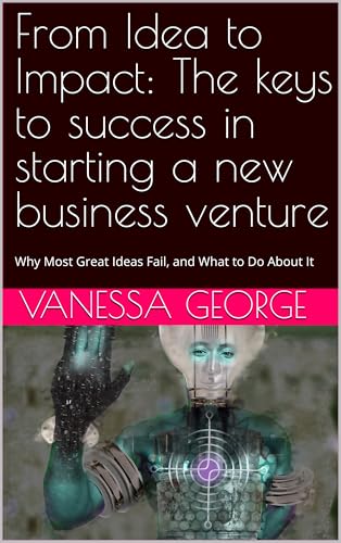 From Idea to Impact: The keys to success in starting