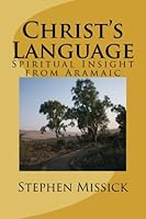 Christ's Language: Spiritual Insight from Aramaic 1466480564 Book Cover