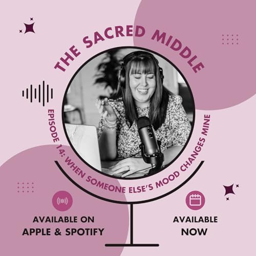 Episode 14: When Someone Else&rsquo;s Mood Changes Mine