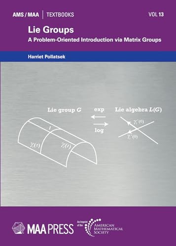 Lie Groups: A Problem-Oriented Introduction Via Matrix Groups: 13 (Ams/Maa Textbooks)