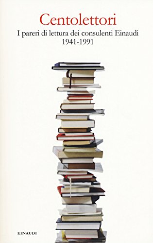 Centolettori. I Pareri Di Lettura Dei Consulenti Einaudi 1941-1991