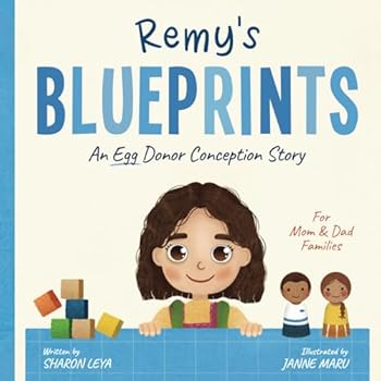 Remy's Blueprints: A (Egg) Donor Conception Story for Mom/Dad Families (My Donor Story: A Book Series for Donor-Conceived Children)