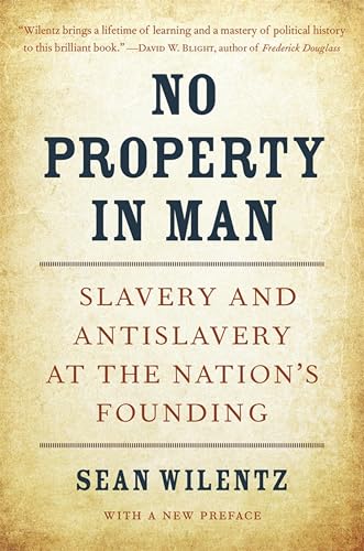 No Property in Man: Slavery and Antislavery at the Nation’s Founding, With a New Preface (The Nathan I. Huggins Lectures Book 18)