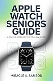  APPLE WATCH SENIORS GUIDE: A Simple and Easy-to-Follow Guide (English Edition)