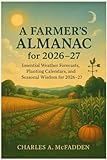 A Farmer’s Almanac for 2026–27: Essential Weather Forecasts, Planting Calendars, and Seasonal Wisdom for 2026–27
