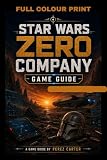 STAR WARS ZERO COMPANY GAME GUIDE: Master Every Archetype, Build Your Perfect Roster and Lead Zero Company Through the Twilight of the Clone Wars, Pre-Launch Systems, Strategy & Mission-Ready Prepara