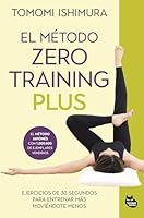 El método Zero Training Plus: Ejercicios de 30 segundos para entrenar más moviéndote menos 841042701X Book Cover