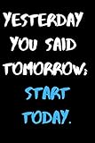 Yesterday You Said Tomorrow; Start Today: Inspirational, Motivational Entrepreneur Quote, 6X9 Lined Notebook