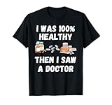 I Was 100% Healthy Until I Visited A Doctor funny old people T-Shirt
