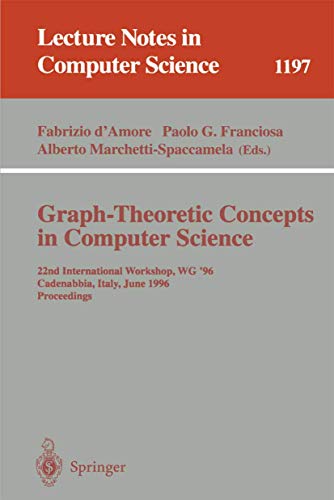 Graph-Theoretic Concepts in Computer Science: 22nd International Workshop, WG '96, Cadenabbia, Italy, June 12-14, 1996, Proceedings (Lecture Notes in Computer Science, 1197)