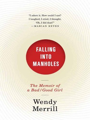 Falling Into Manholes: The Memoir of a Bad/Good Girl