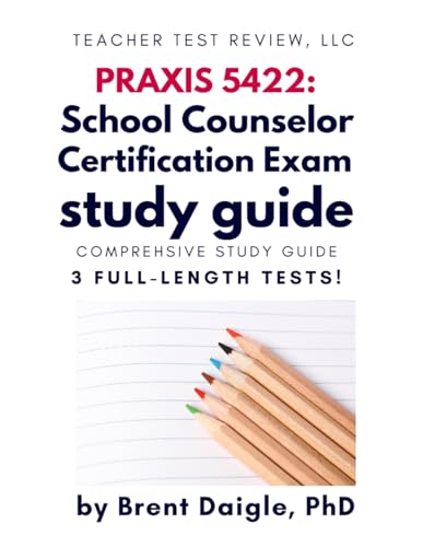 Praxis 5422 School Counselor Certification Exam Study Guide — Comprehensive Content Review and 3 Full-Length Practice Tests for the Praxis School ... for the PRAXIS School Counseling Exam cover