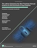 The xahive Cybersecurity Best Practices Manual: Guidelines for Small Business to Large Enterprises: be prepared, be educated, be cybersafe