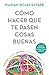 Cómo hacer que te pasen cosas buenas / How To Make Good Things Happen: Entiende tu cerebro, gestiona tus emociones, mejora tu vida (Spanish Edition)