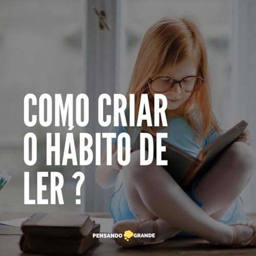 #04 Como criar o h&aacute;bito de ler?