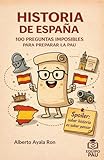 HISTORIA DE ESPAÑA. 100 PREGUNTAS IMPOSIBLES PARA PREPARAR LA PAU