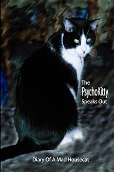 Paperback The PsychoKitty Speaks Out: Diary Of A Mad Housecat Book