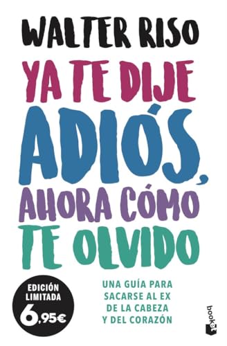 Ya te dije adiós, ahora cómo te olvido: Una guía para sacarse al ex de la cabeza y del corazón (Especial Prácticos)