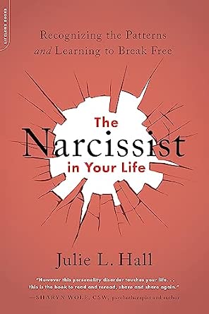 The Narcissist in Your Life: Recognizing the Patterns and Learning to Break Free