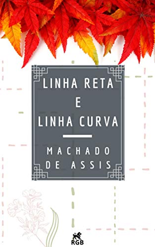 Linha Reta e Linha Curva (Contos Fluminenses) - de Assis, Machado