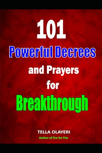 101 Powerful Decrees and Prayers for Breakthrough (Prayers For Financial Breakthrough)