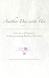 Another Day with Her: Lost in a Diagnosis, Understanding Bipolar Disorder