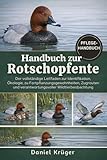 HANDBUCH ZUR ROTSCHOPFENTE: Der vollständige Leitfaden zur Identifikation, Ökologie, zu Fortpflanzungsgewohnheiten, Zugrouten und verantwortungsvoller Wildtierbeobachtung