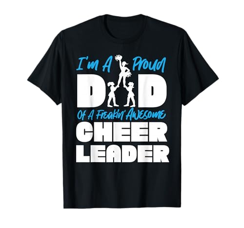 Cheer Cheerleading Dad Father I'M A Proud Dad Of A Freakin' T-Shirt