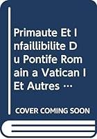Primaute Et Infaillibilite Du Pontife Romain a Vatican I Et Autres Etudes d'Ecclesiologie 9068311905 Book Cover