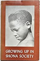 Growing Up in Shona Society : From Birth to Marriage B000H2DWGU Book Cover