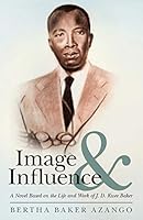 Image and Influence: A Novel Based on the Life and Work of J. D. Kwee Baker 1491756101 Book Cover