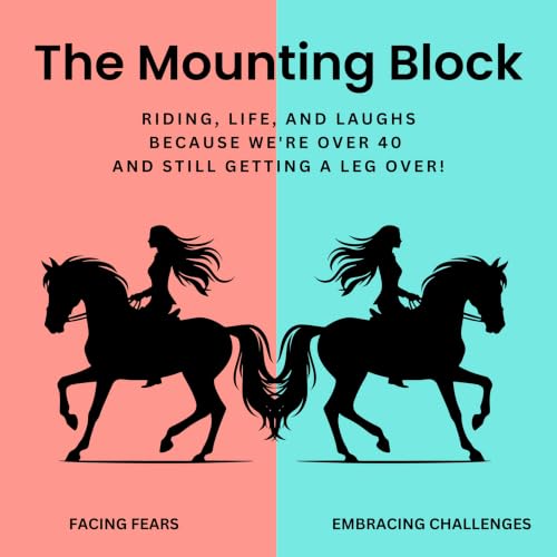 The Mounting Block - Riding, Life, and Laughs, Because We're Over 40 and Still Getting a Leg Over! Titelbild