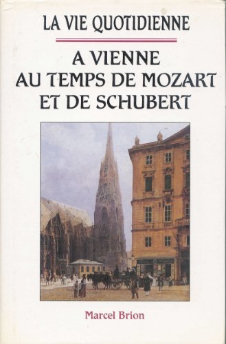 La vie quotidienne à Vienne au temps de Mozart et de Schubert