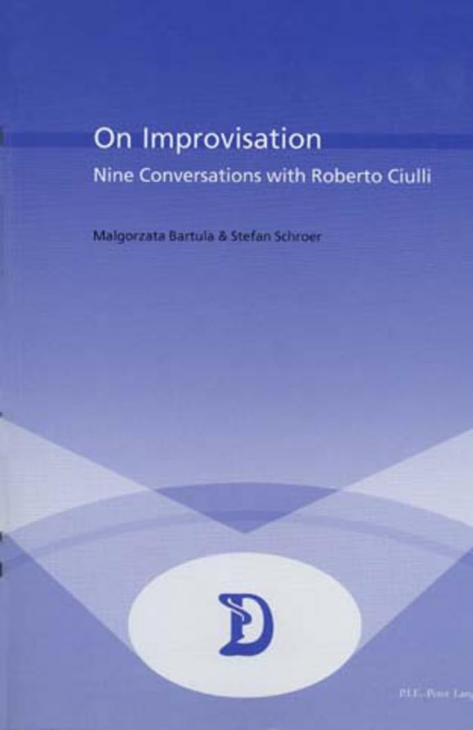 On Improvisation: Nine Conservations with Roberto Ciulli