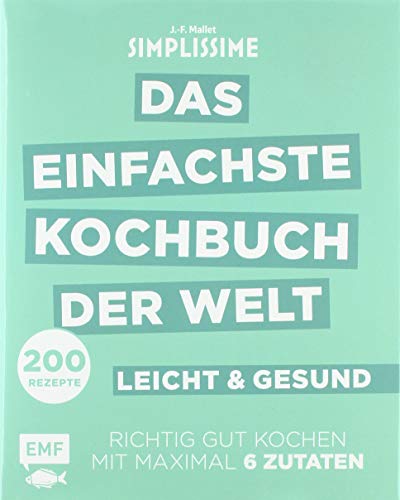 Simplissime – Das einfachste Kochbuch der Welt: leicht und gesund: Richtig gut kochen mit maximal Simplissime – Das einfachste Kochbuch der Welt: leicht und gesund: Richtig gut kochen mit maximal