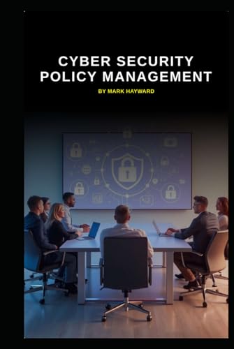 Cyber Security Policy Management (Cyber Security Series 6)