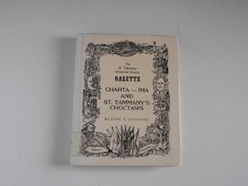Unknown Binding Chahta-Ima and St. Tammany's Choctaws (The St. Tammany Historical Society gazette) Book
