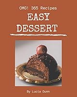 OMG! 365 Easy Dessert Recipes: Make Cooking at Home Easier with Easy Dessert Cookbook! B08DBW164B Book Cover