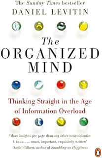 Organized Mind: Thinking Straight in the Age of Information Overload