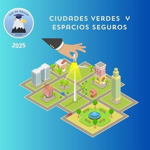 Ojo de &Aacute;guila Cap 67 Ciudades verdes y espacios seguros
