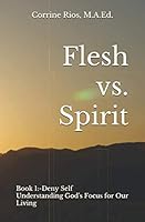Flesh vs. Spirit : Deny Self: Understanding God's Focus for Our Living 1092490620 Book Cover