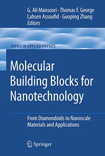 Molecular Building Blocks for Nanotechnology: From Diamondoids to Nanoscale Materials and Applications (Topics in Applied Physics, 109)