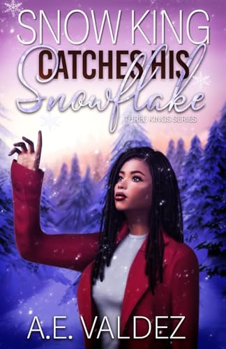 Snow King Catches His Snowflake: A Three Kings Novel (Three Kings Billionaire Series)