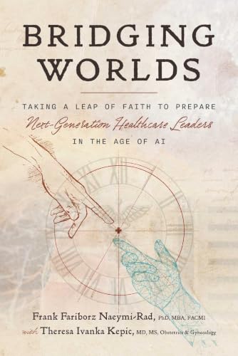 Bridging Worlds: Taking a Leap of Faith to Prepare Next-Generation Healthcare Leaders in the Age of AI