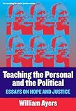 Teaching the Personal and the Political: Essays on Hope and Justice (Teaching for Social Justice, 11) (Teaching for Social Justice (Paperback))