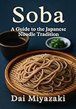 Japanese soba noodles: A Cultural and Culinary Journey Through Japan