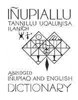 Inupiallu Tannillu Uqalunisa Ilanich Abridged Inupiaq and English Dictionary 0933769199 Book Cover
