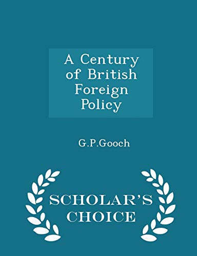 A Century of British Foreign Policy - Scholar's... 1296188523 Book Cover